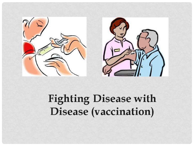 Fighting Disease with Disease (vaccination)
